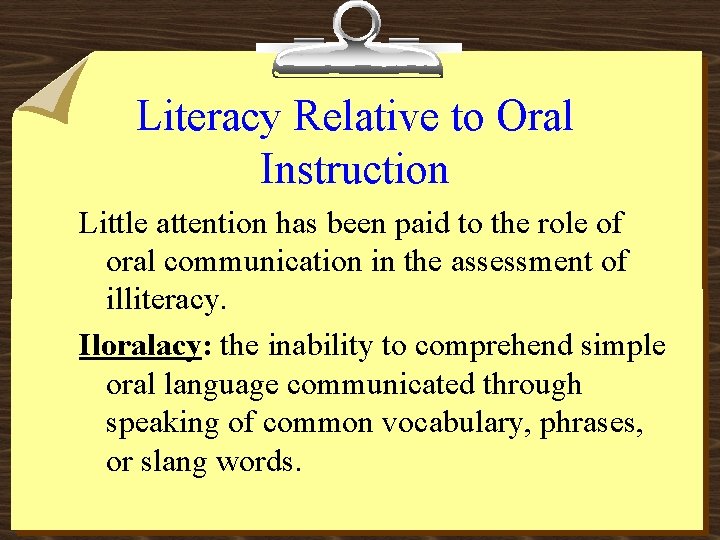 Literacy Relative to Oral Instruction Little attention has been paid to the role of