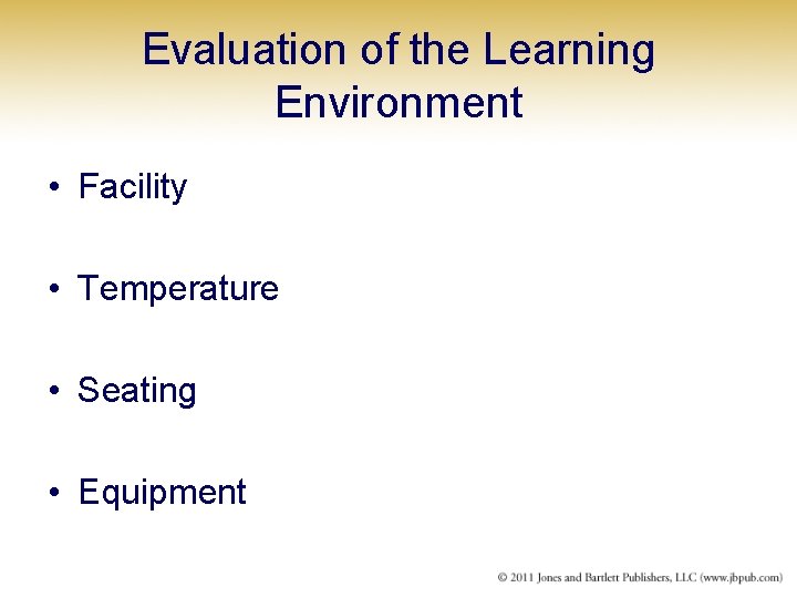 Evaluation of the Learning Environment • Facility • Temperature • Seating • Equipment 