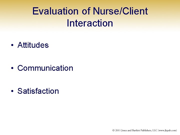 Evaluation of Nurse/Client Interaction • Attitudes • Communication • Satisfaction 