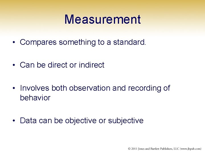 Measurement • Compares something to a standard. • Can be direct or indirect •