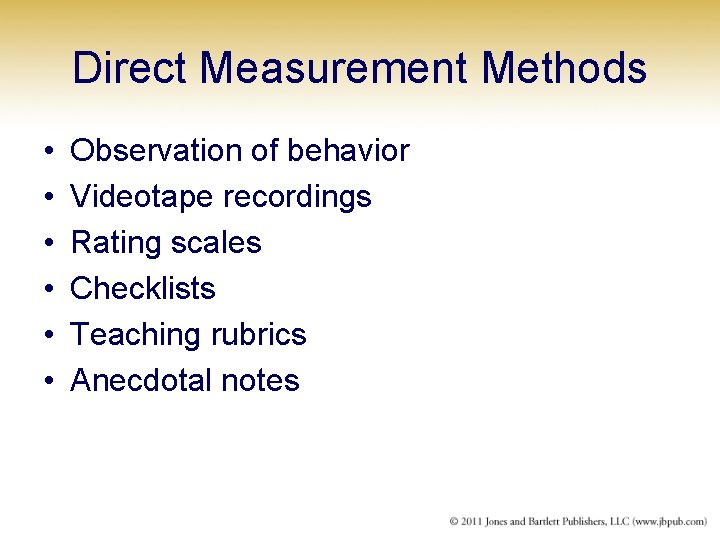Direct Measurement Methods • • • Observation of behavior Videotape recordings Rating scales Checklists