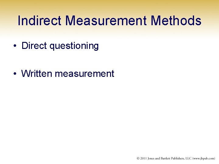 Indirect Measurement Methods • Direct questioning • Written measurement 