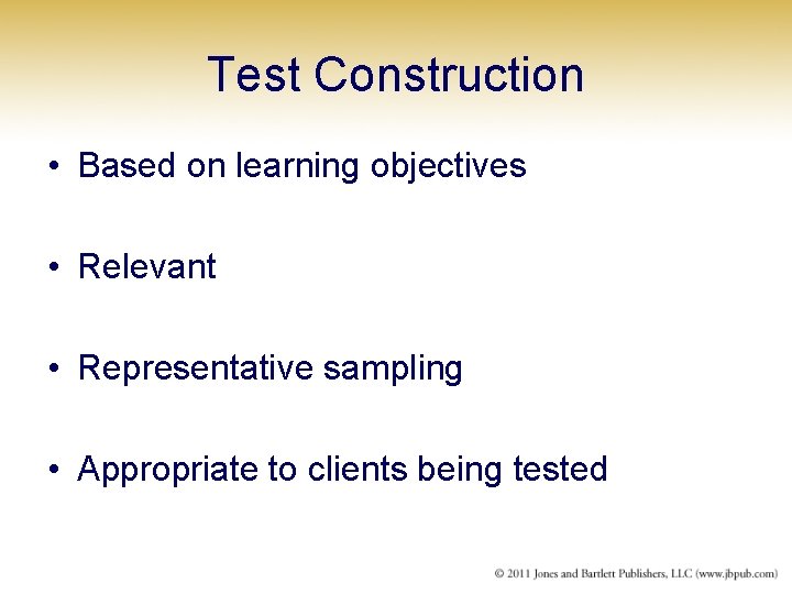 Test Construction • Based on learning objectives • Relevant • Representative sampling • Appropriate