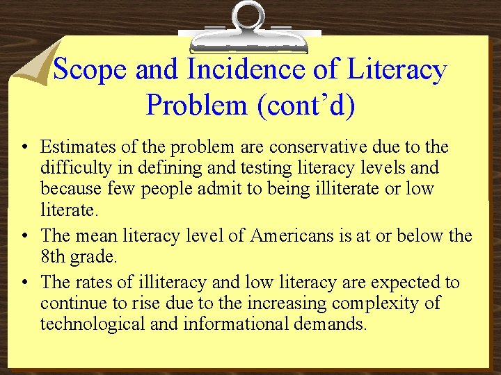 Scope and Incidence of Literacy Problem (cont’d) • Estimates of the problem are conservative