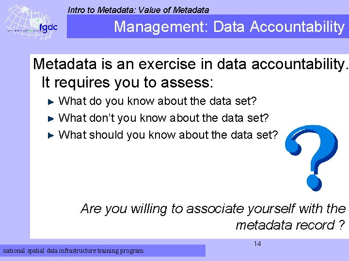 Intro to Metadata: Value of Metadata Management: Data Accountability Metadata is an exercise in