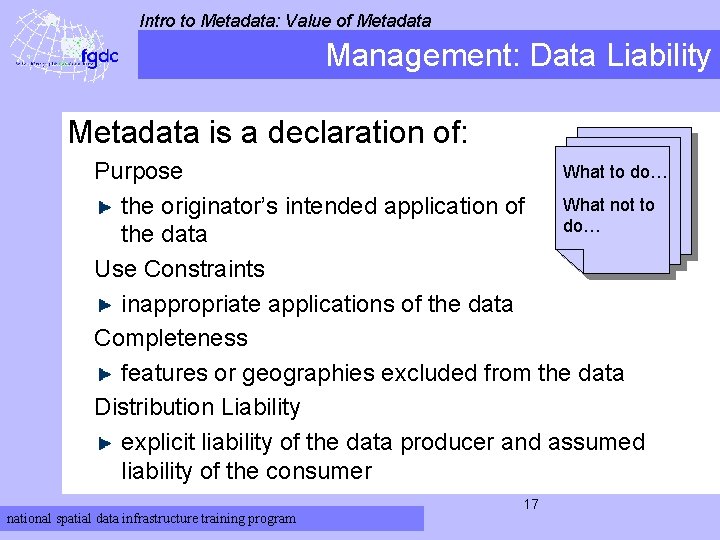 Intro to Metadata: Value of Metadata Management: Data Liability Metadata is a declaration of: