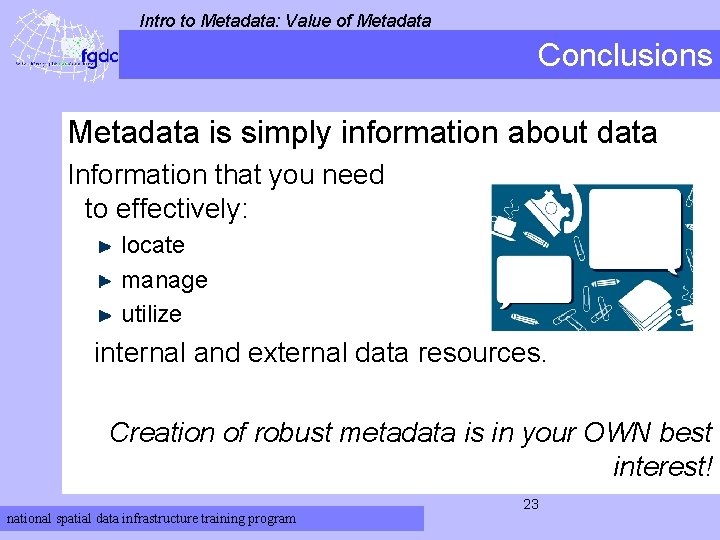 Intro to Metadata: Value of Metadata Conclusions Metadata is simply information about data Information