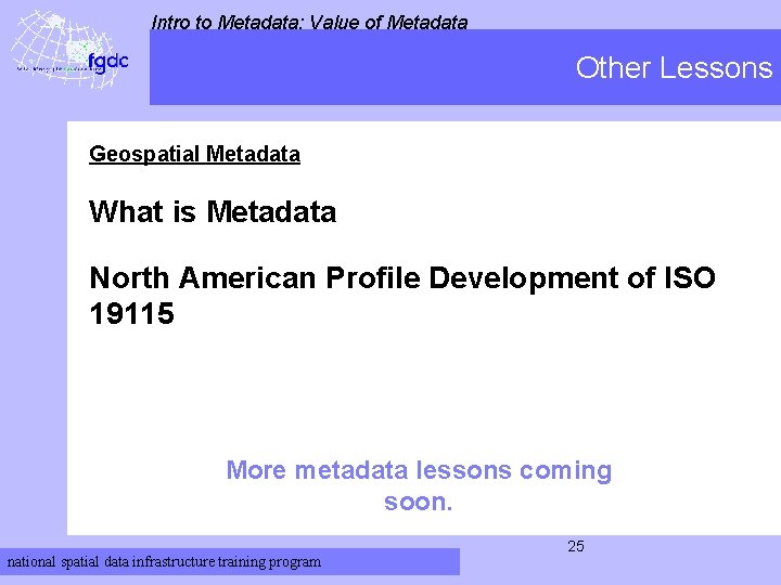 Intro to Metadata: Value of Metadata Other Lessons Geospatial Metadata What is Metadata North