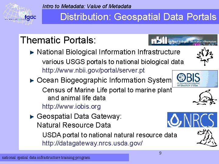 Intro to Metadata: Value of Metadata Distribution: Geospatial Data Portals Thematic Portals: National Biological