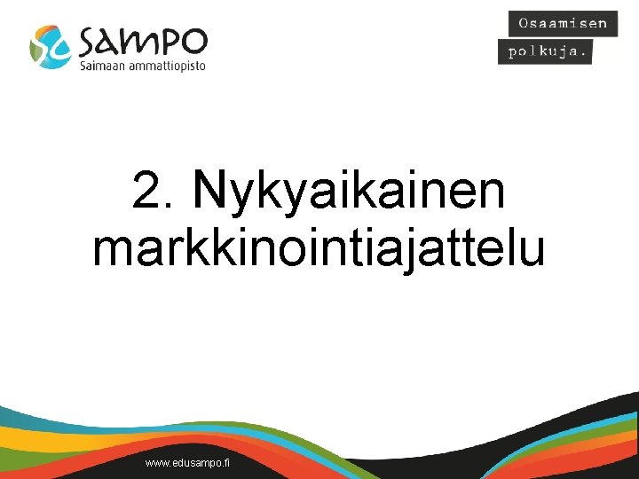 2. Nykyaikainen markkinointiajattelu www. edusampo. fi 