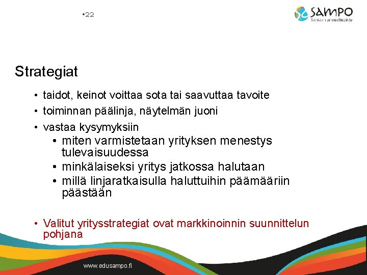  • 22 Strategiat • taidot, keinot voittaa sota tai saavuttaa tavoite • toiminnan