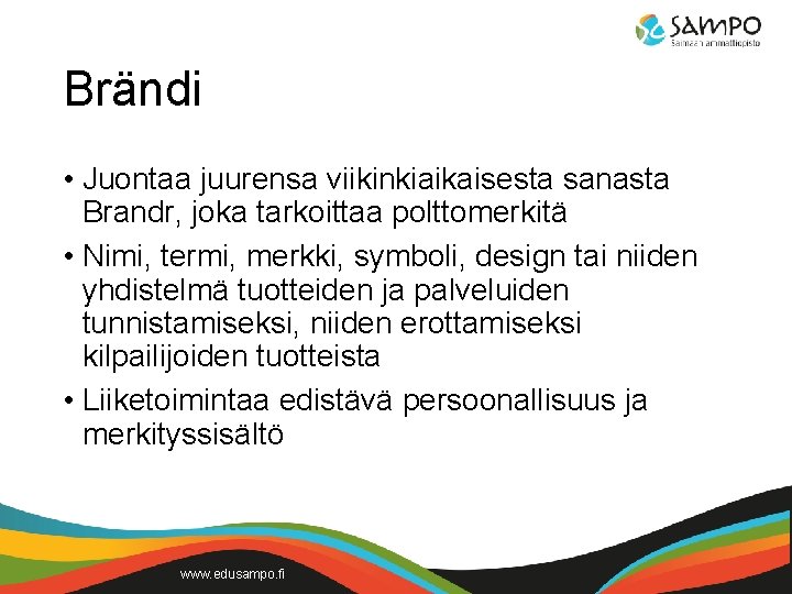 Brändi • Juontaa juurensa viikinkiaikaisesta sanasta Brandr, joka tarkoittaa polttomerkitä • Nimi, termi, merkki,