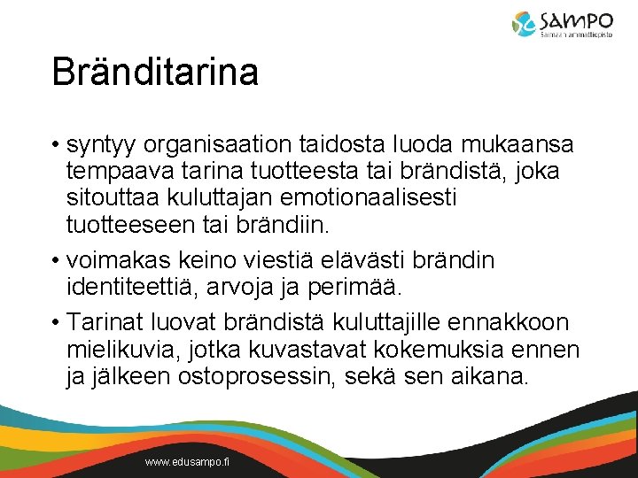 Bränditarina • syntyy organisaation taidosta luoda mukaansa tempaava tarina tuotteesta tai brändistä, joka sitouttaa