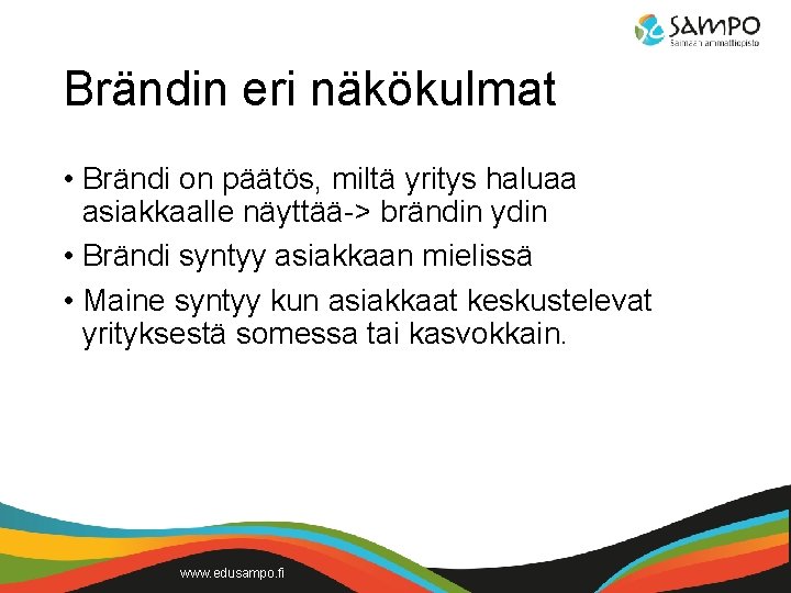 Brändin eri näkökulmat • Brändi on päätös, miltä yritys haluaa asiakkaalle näyttää-> brändin ydin