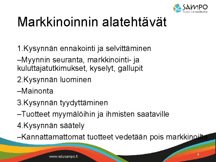 Markkinoinnin alatehtävät 1. Kysynnän ennakointi ja selvittäminen –Myynnin seuranta, markkinointi- ja kuluttajatutkimukset, kyselyt, gallupit