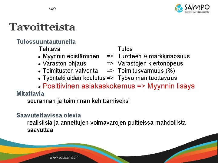 • 40 Tavoitteista Tulossuuntautuneita Tehtävä l Myynnin edistäminen => l Varaston ohjaus => • 40 Tavoitteista Tulossuuntautuneita Tehtävä l Myynnin edistäminen => l Varaston ohjaus =>