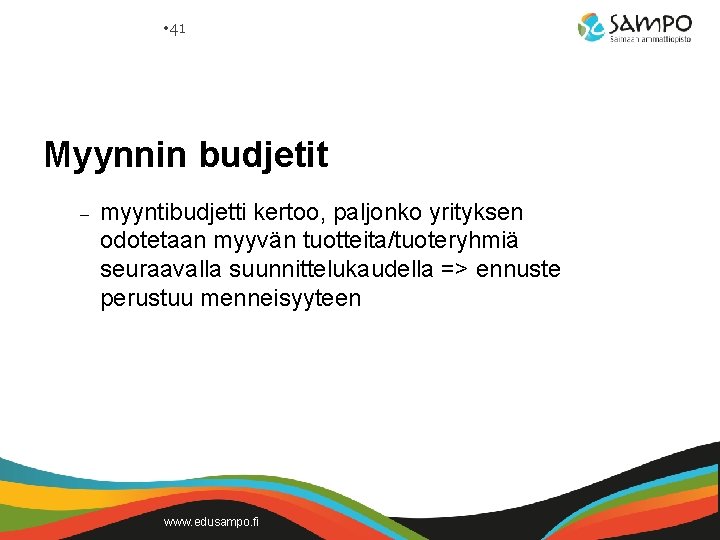  • 41 Myynnin budjetit – myyntibudjetti kertoo, paljonko yrityksen odotetaan myyvän tuotteita/tuoteryhmiä seuraavalla