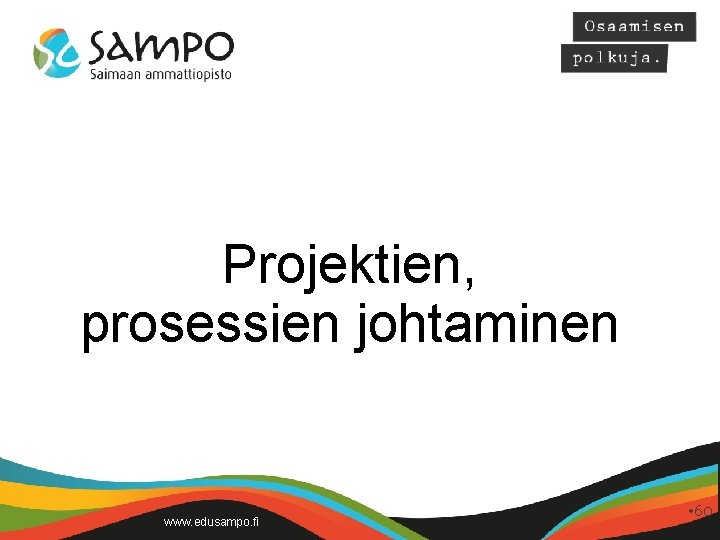 Projektien, prosessien johtaminen www. edusampo. fi • 60 