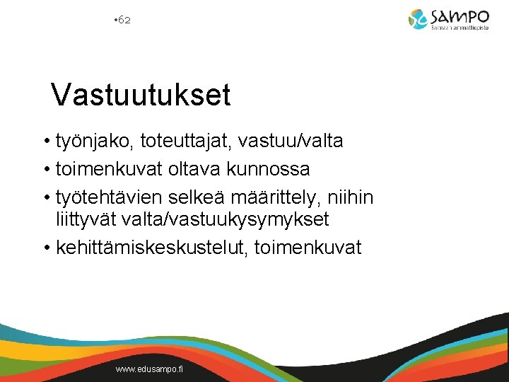  • 62 Vastuutukset • työnjako, toteuttajat, vastuu/valta • toimenkuvat oltava kunnossa • työtehtävien