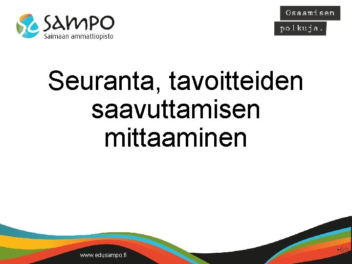 Seuranta, tavoitteiden saavuttamisen mittaaminen www. edusampo. fi • 63 