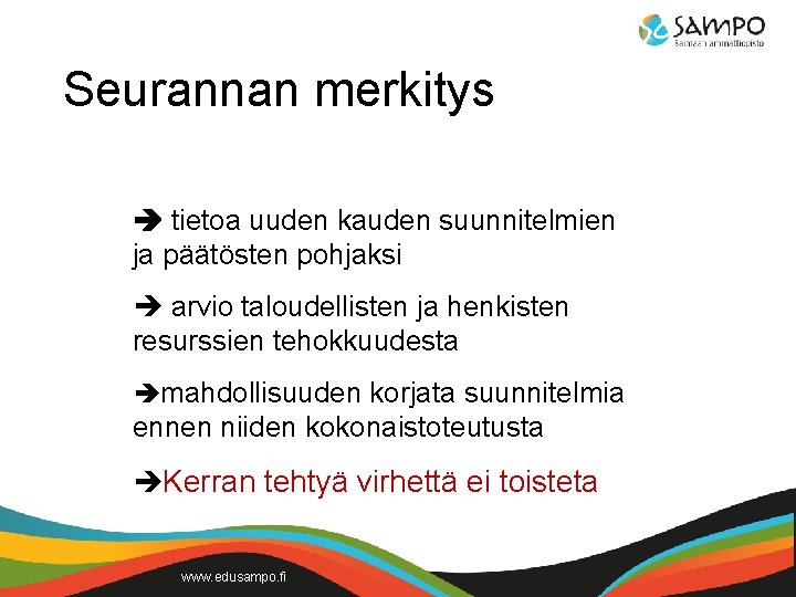 Seurannan merkitys tietoa uuden kauden suunnitelmien ja päätösten pohjaksi arvio taloudellisten ja henkisten resurssien Seurannan merkitys tietoa uuden kauden suunnitelmien ja päätösten pohjaksi arvio taloudellisten ja henkisten resurssien