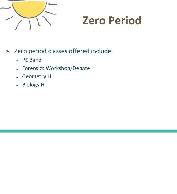 Zero Period ➢ Zero period classes offered include: ● ● PE Band Forensics Workshop/Debate