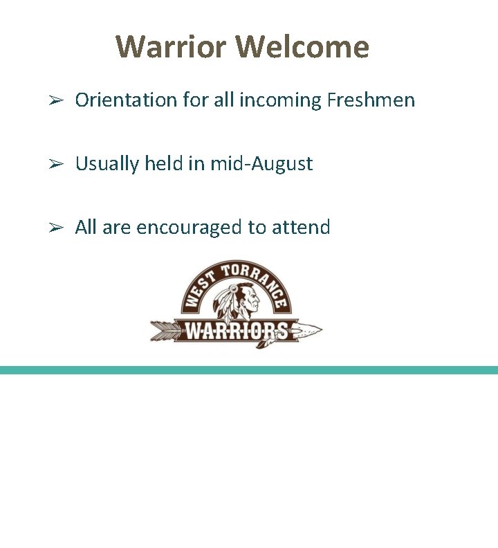 Warrior Welcome ➢ Orientation for all incoming Freshmen ➢ Usually held in mid-August ➢