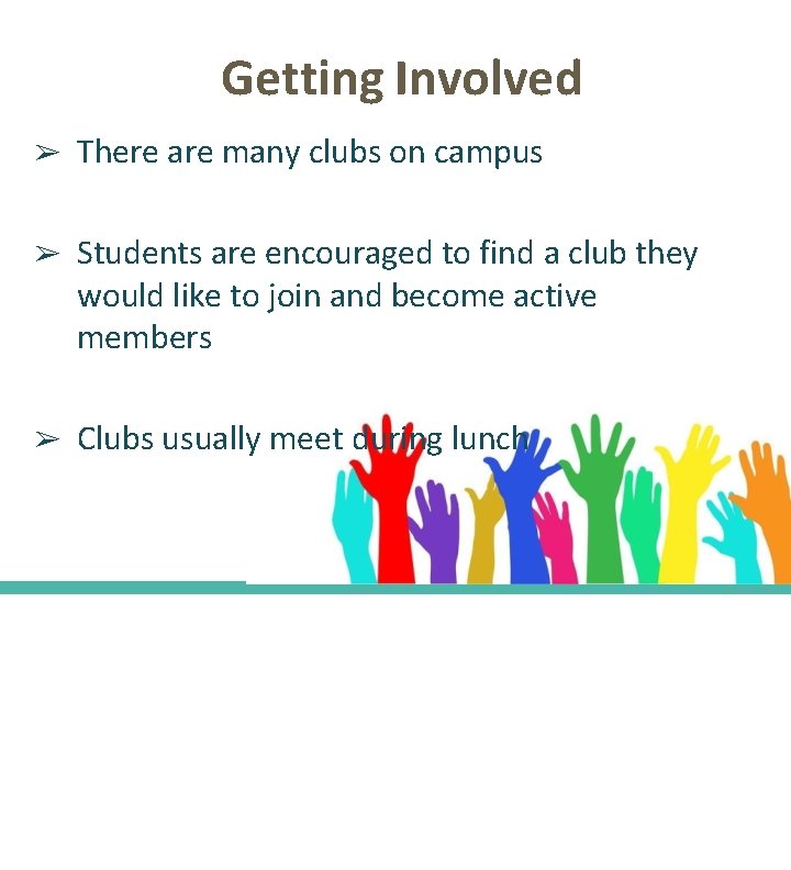 Getting Involved ➢ There are many clubs on campus ➢ Students are encouraged to