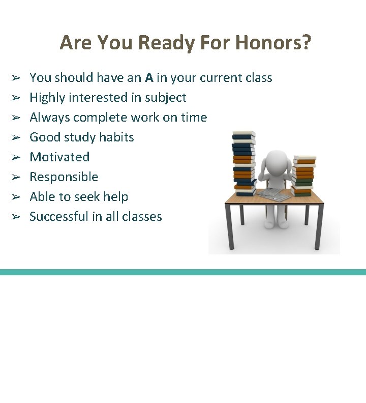 Are You Ready For Honors? ➢ ➢ ➢ ➢ You should have an A