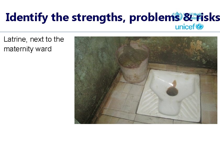 Identify the strengths, problems & risks Latrine, next to the maternity ward 