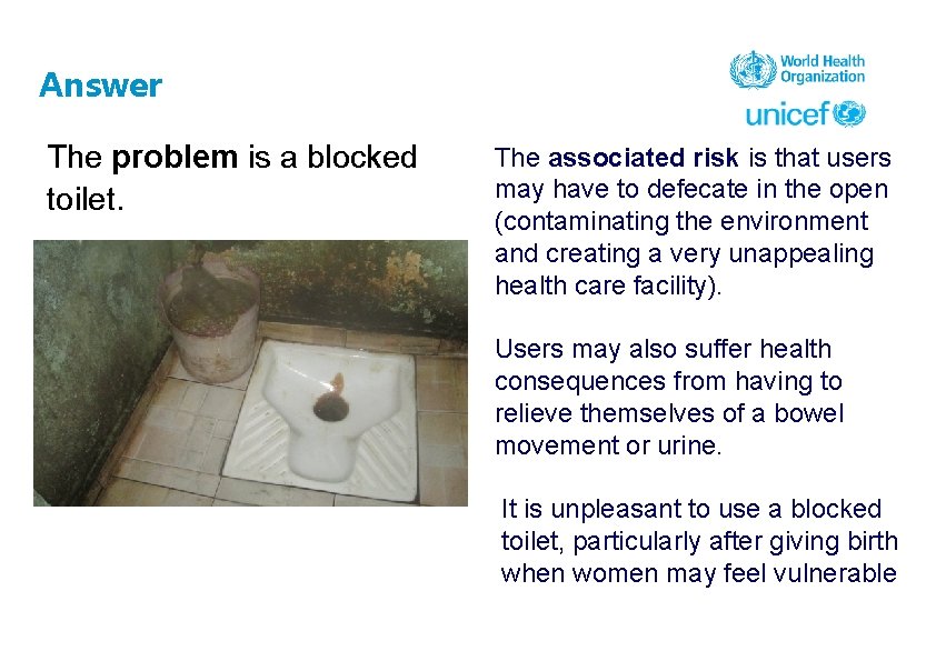 Answer The problem is a blocked toilet. The associated risk is that users may
