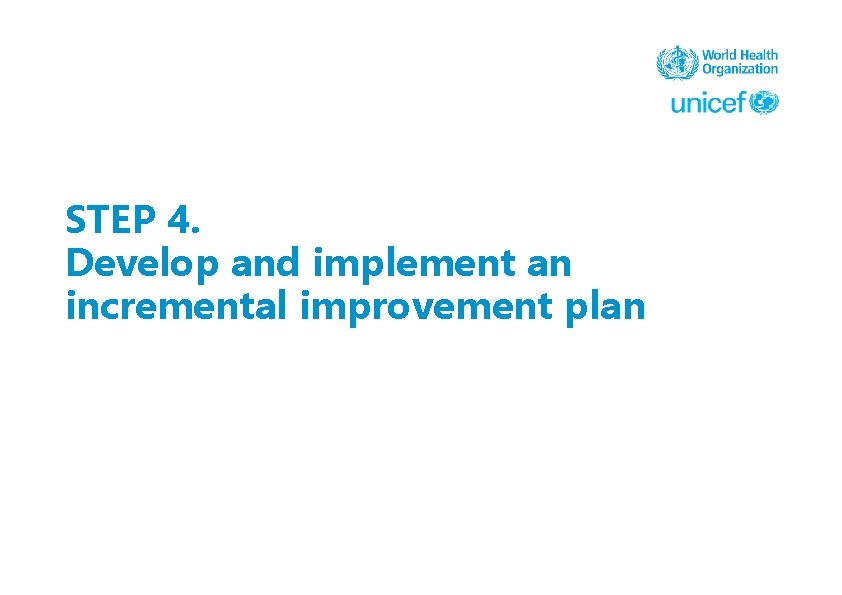 STEP 4. Develop and implement an incremental improvement plan 