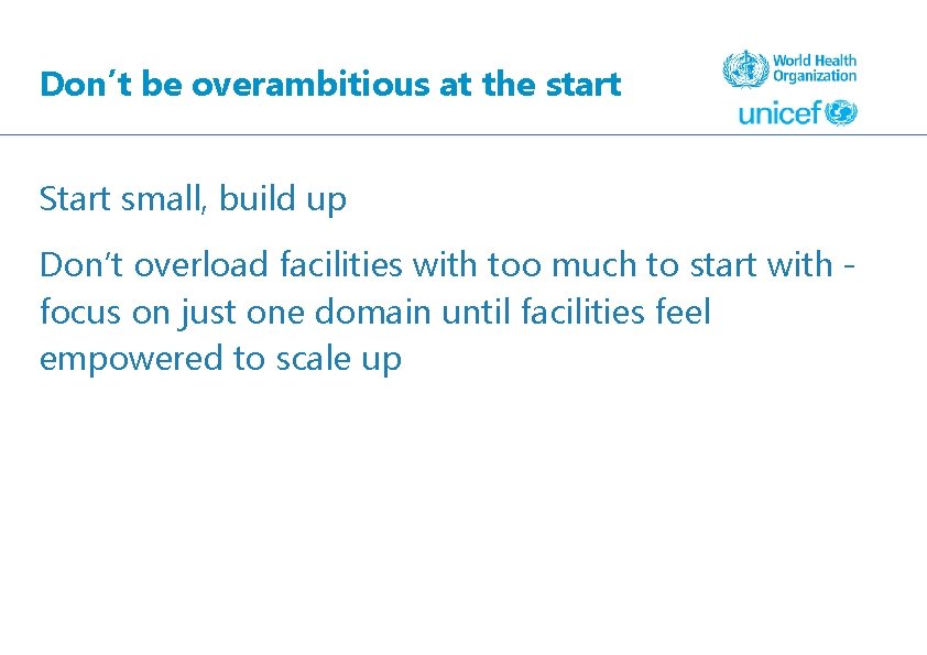 Don’t be overambitious at the start Start small, build up Don’t overload facilities with