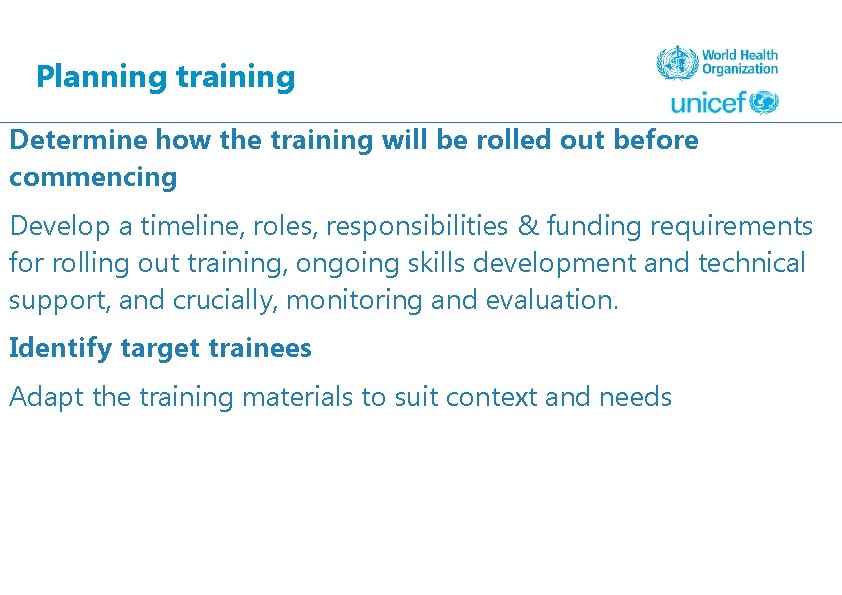 Planning training Determine how the training will be rolled out before commencing Develop a