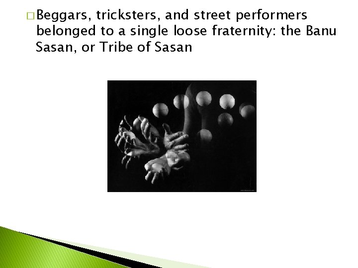 � Beggars, tricksters, and street performers belonged to a single loose fraternity: the Banu