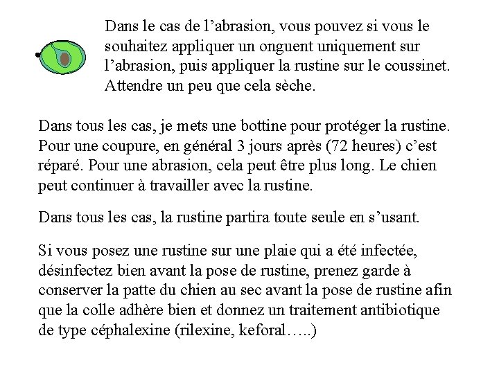 Dans le cas de l’abrasion, vous pouvez si vous le souhaitez appliquer un onguent
