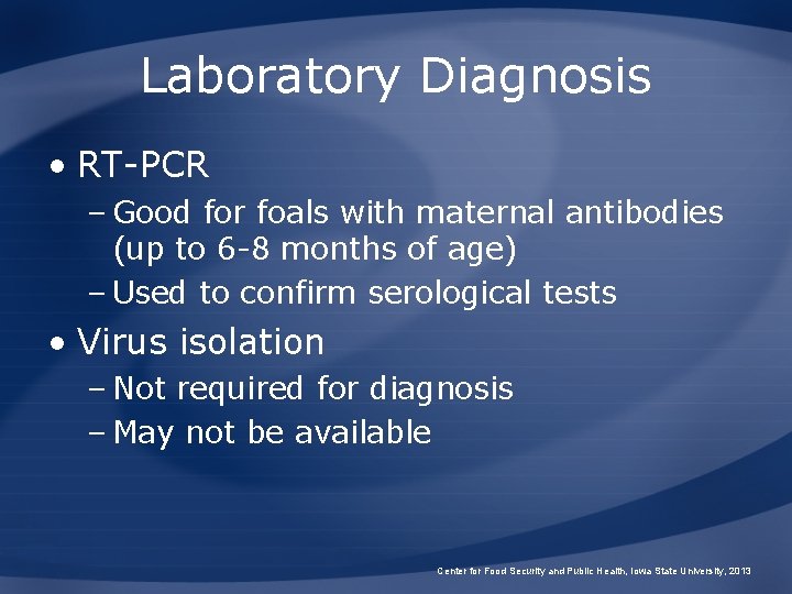 Laboratory Diagnosis • RT-PCR – Good for foals with maternal antibodies (up to 6