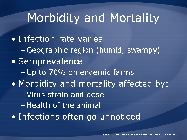 Morbidity and Mortality • Infection rate varies – Geographic region (humid, swampy) • Seroprevalence