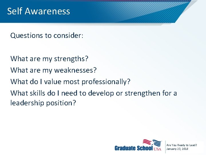 Self Awareness Questions to consider: What are my strengths? What are my weaknesses? What