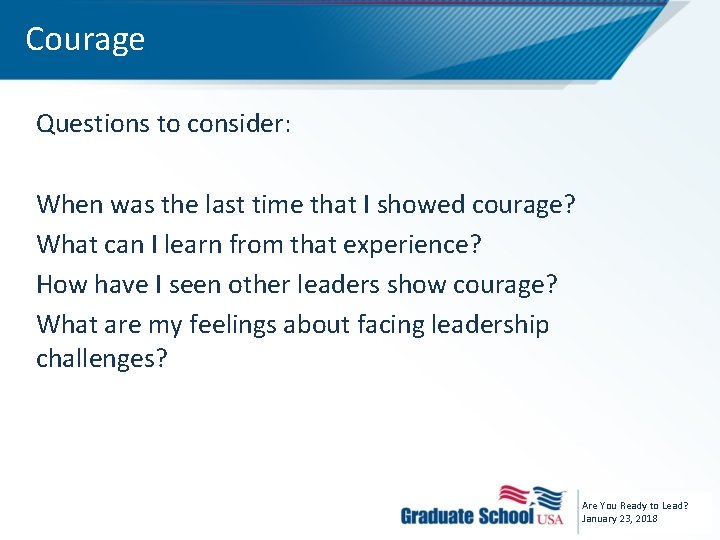 Courage Questions to consider: When was the last time that I showed courage? What