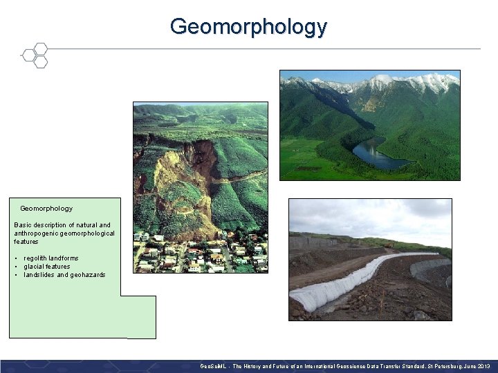 Geomorphology Basic description of natural and anthropogenic geomorphological features • regolith landforms • glacial