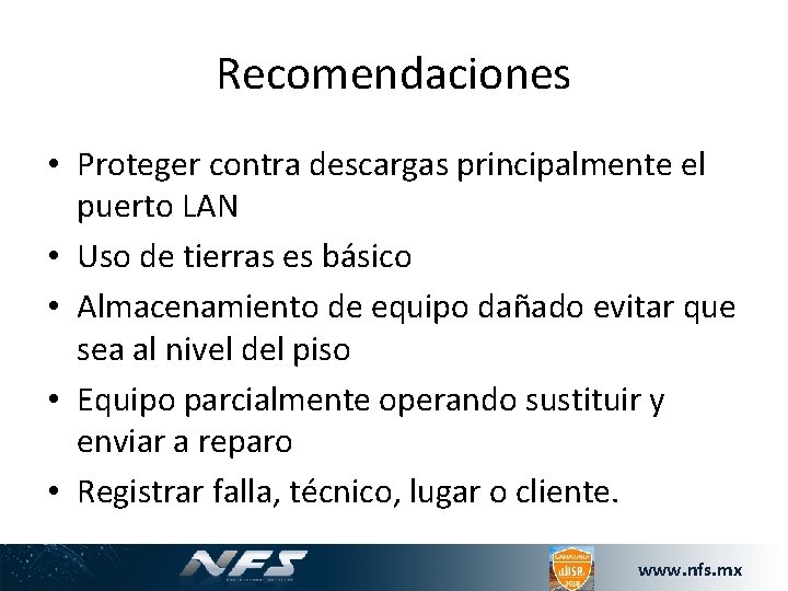 Recomendaciones • Proteger contra descargas principalmente el puerto LAN • Uso de tierras es