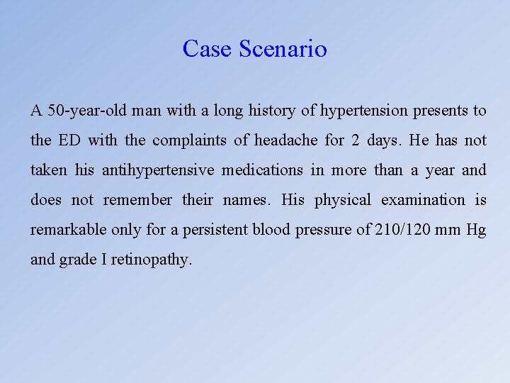Case Scenario A 50 -year-old man with a long history of hypertension presents to