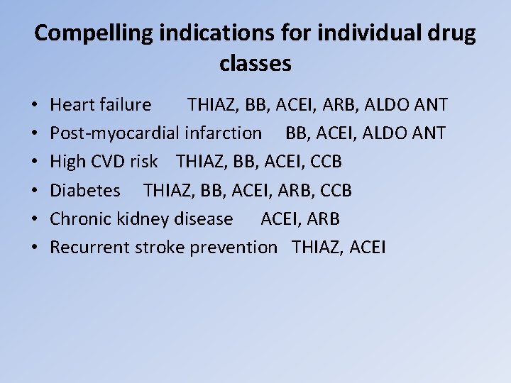 Compelling indications for individual drug classes • • • Heart failure THIAZ, BB, ACEI,