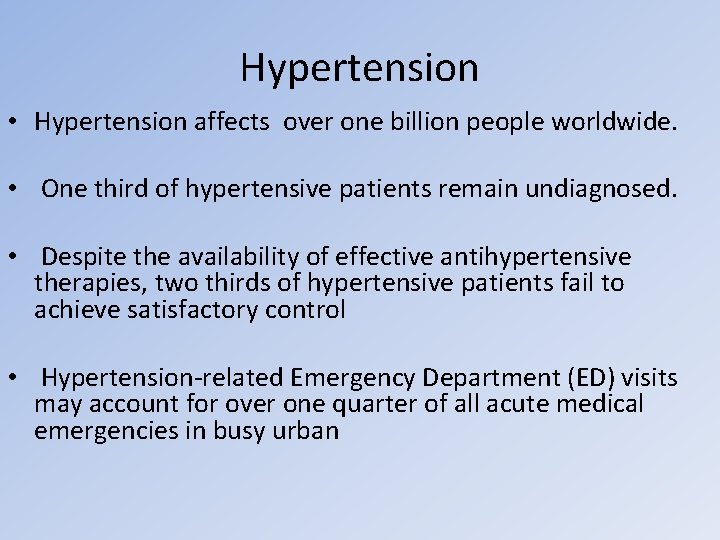 Hypertension • Hypertension affects over one billion people worldwide. • One third of hypertensive