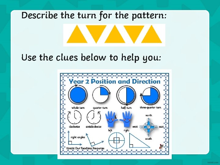 Describe the turn for the pattern: Use the clues below to help you: 