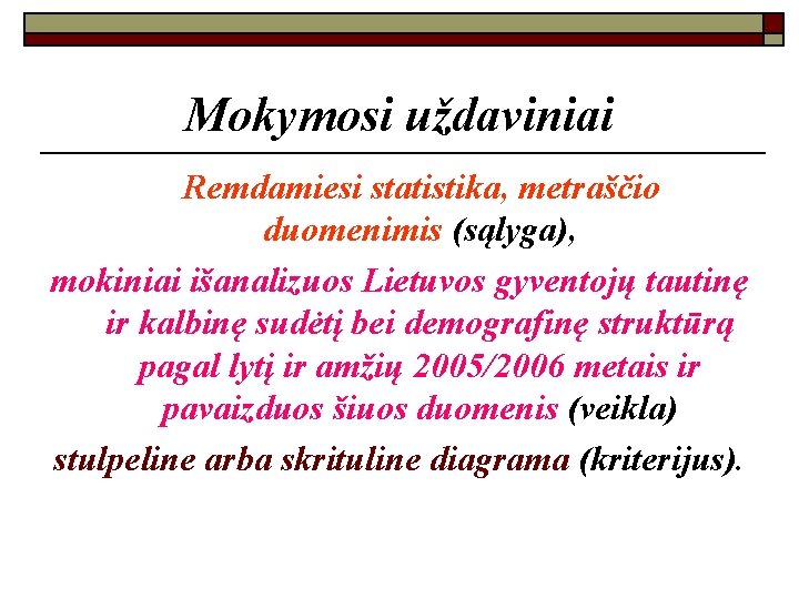 Mokymosi uždaviniai Remdamiesi statistika, metraščio duomenimis (sąlyga), mokiniai išanalizuos Lietuvos gyventojų tautinę ir kalbinę