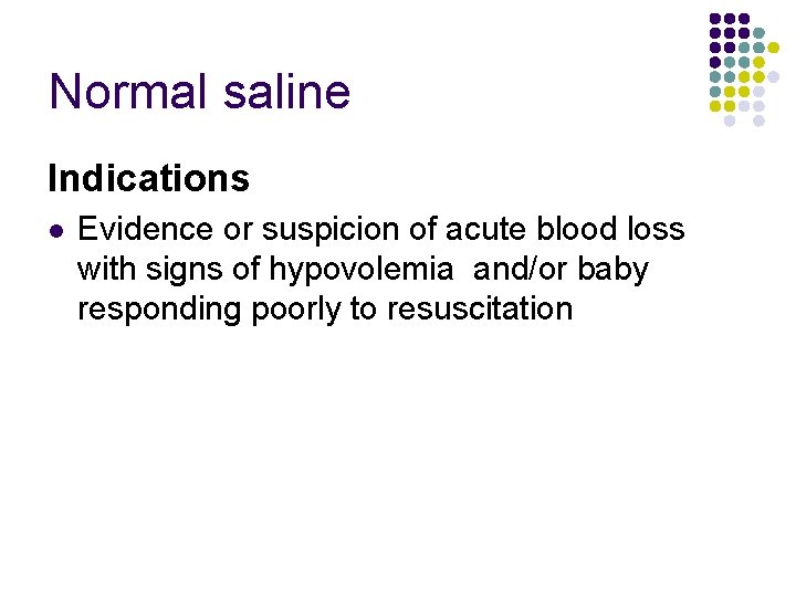 Normal saline Indications l Evidence or suspicion of acute blood loss with signs of