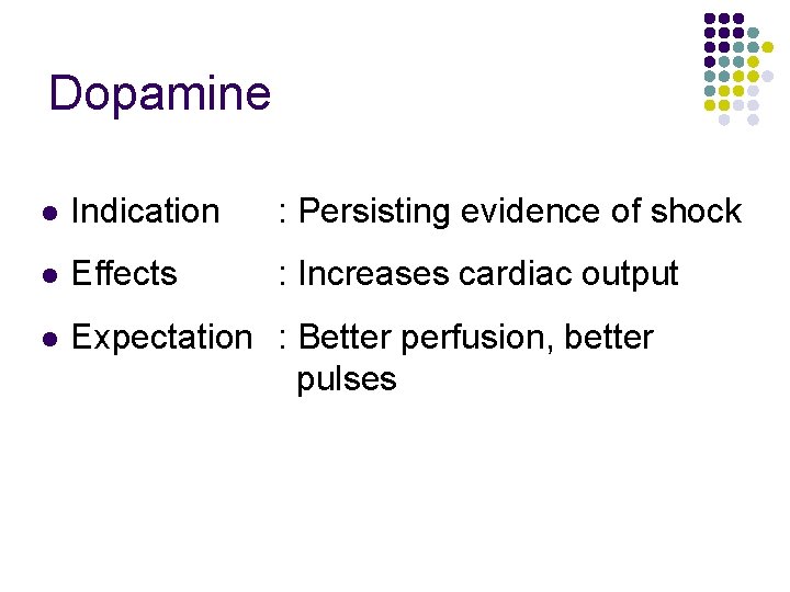 Dopamine l Indication : Persisting evidence of shock l Effects : Increases cardiac output