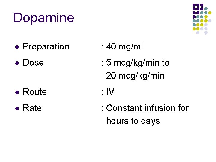 Dopamine l Preparation : 40 mg/ml l Dose : 5 mcg/kg/min to 20 mcg/kg/min